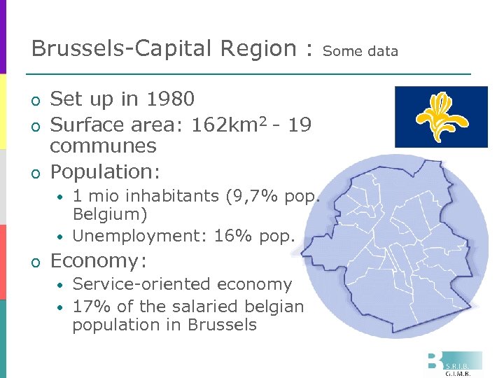 Brussels-Capital Region : Set up in 1980 o Surface area: 162 km 2 -