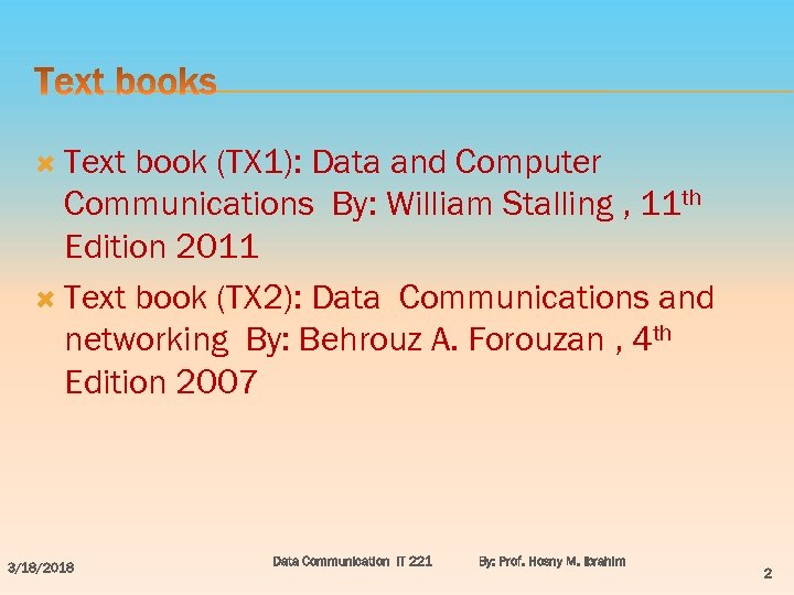  Text book (TX 1): Data and Computer Communications By: William Stalling , 11