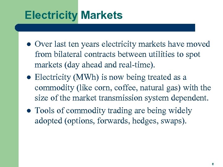 Electricity Markets l l l Over last ten years electricity markets have moved from