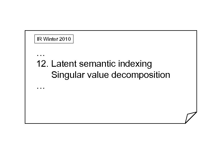 IR Winter 2010 … 12. Latent semantic indexing Singular value decomposition … 