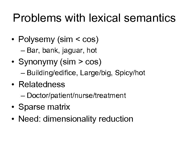 Problems with lexical semantics • Polysemy (sim < cos) – Bar, bank, jaguar, hot