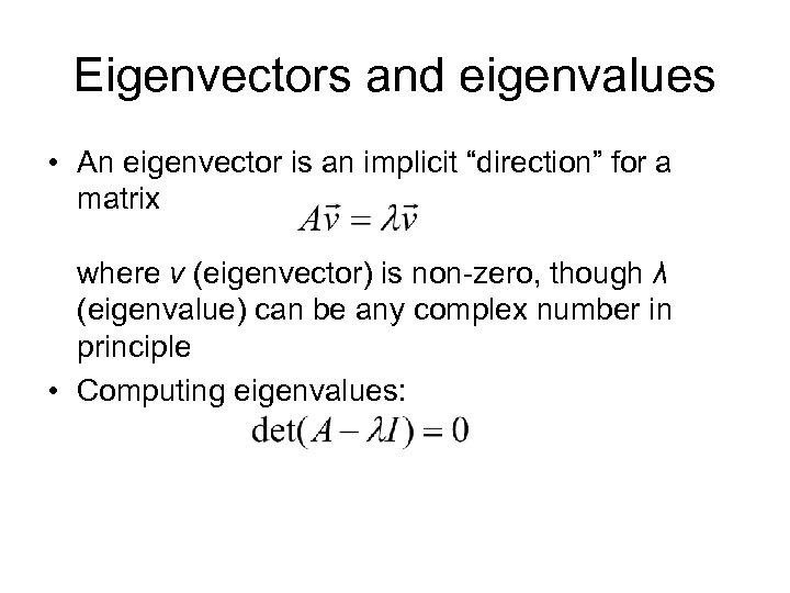 Eigenvectors and eigenvalues • An eigenvector is an implicit “direction” for a matrix where