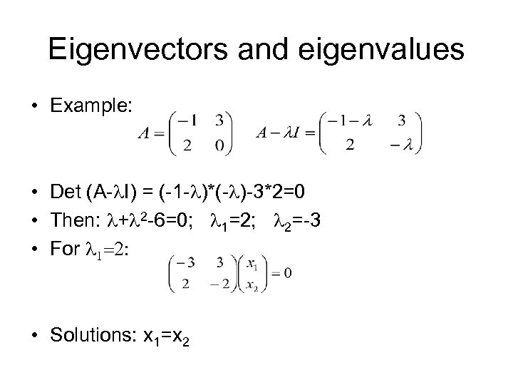 Eigenvectors and eigenvalues • Example: • Det (A-l. I) = (-1 -l)*(-l)-3*2=0 • Then: