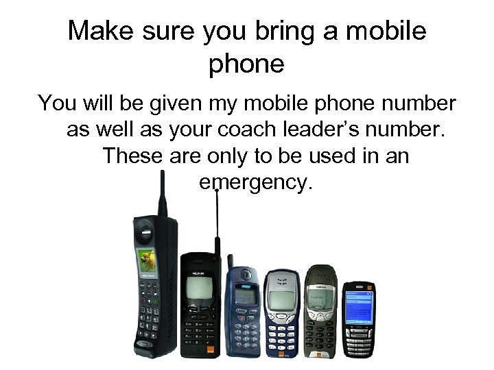Make sure you bring a mobile phone You will be given my mobile phone