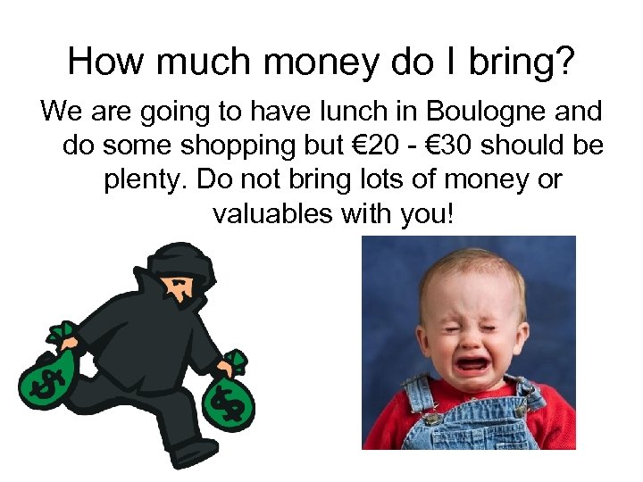 How much money do I bring? We are going to have lunch in Boulogne