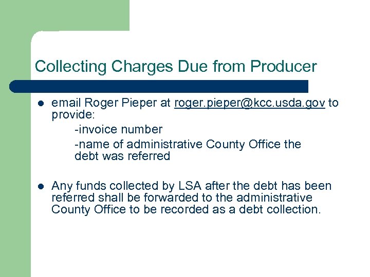 Collecting Charges Due from Producer l email Roger Pieper at roger. pieper@kcc. usda. gov