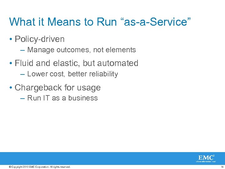What it Means to Run “as-a-Service” • Policy-driven – Manage outcomes, not elements •