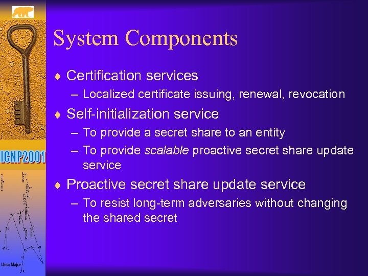 System Components ¨ Certification services – Localized certificate issuing, renewal, revocation ¨ Self-initialization service