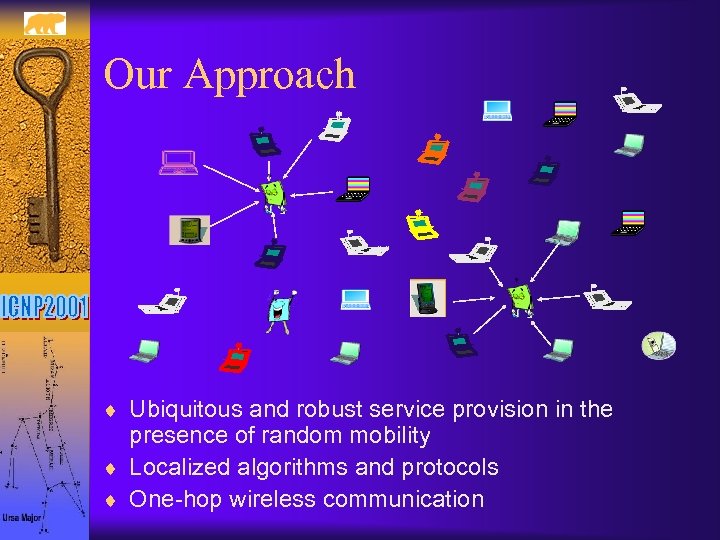 Our Approach ¨ Ubiquitous and robust service provision in the presence of random mobility