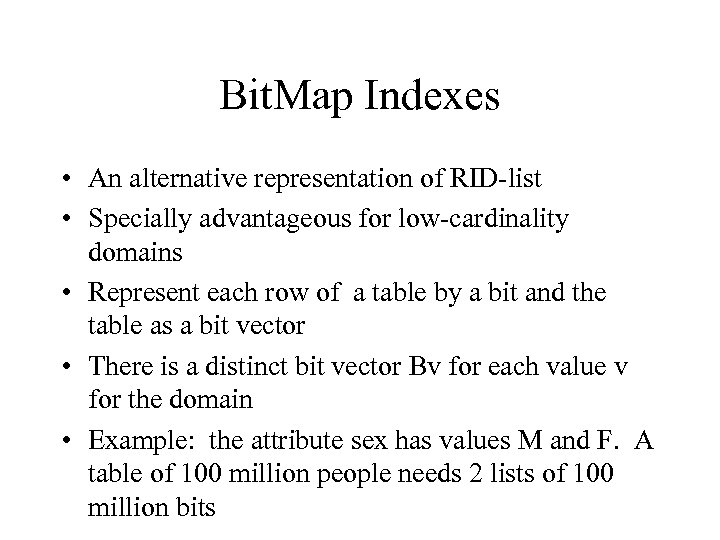 Bit. Map Indexes • An alternative representation of RID-list • Specially advantageous for low-cardinality