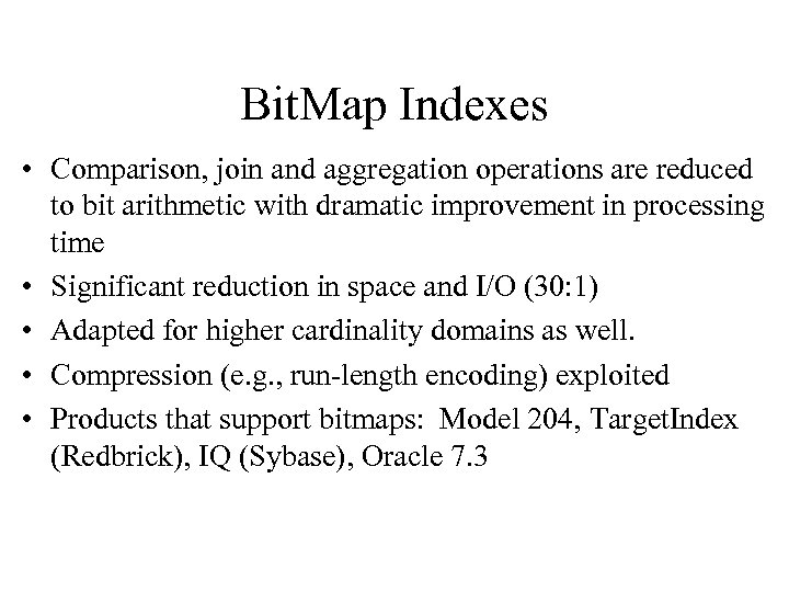 Bit. Map Indexes • Comparison, join and aggregation operations are reduced to bit arithmetic