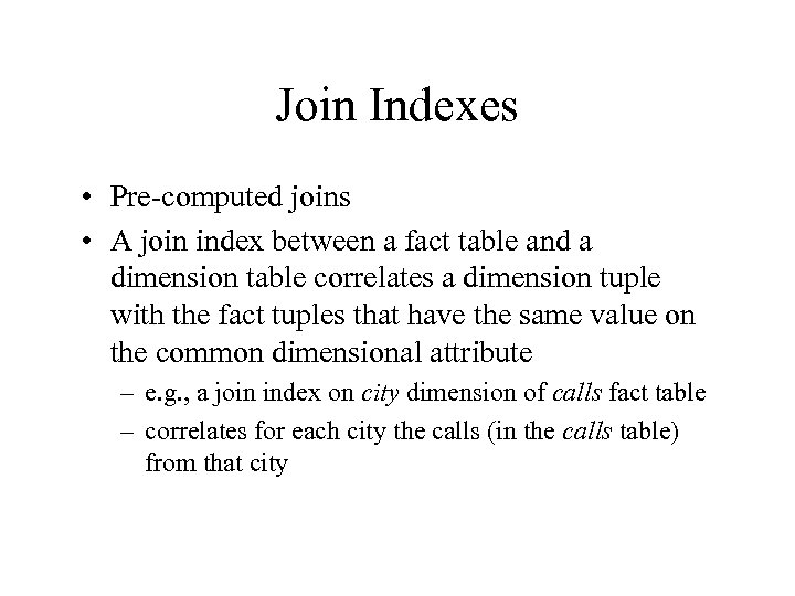 Join Indexes • Pre-computed joins • A join index between a fact table and