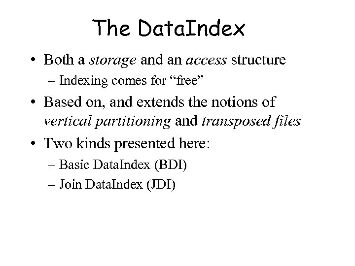 The Data. Index • Both a storage and an access structure – Indexing comes