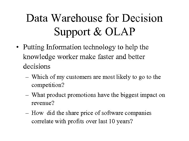 Data Warehouse for Decision Support & OLAP • Putting Information technology to help the