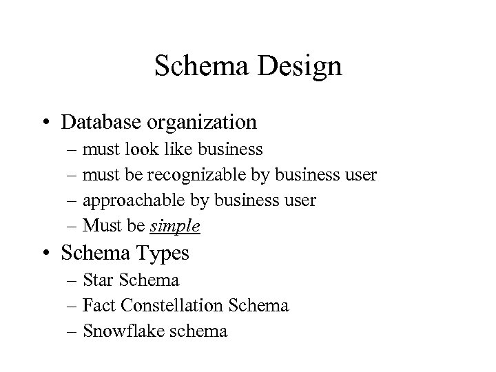 Schema Design • Database organization – must look like business – must be recognizable