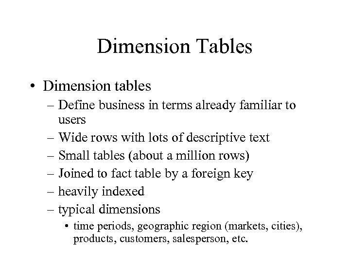 Dimension Tables • Dimension tables – Define business in terms already familiar to users