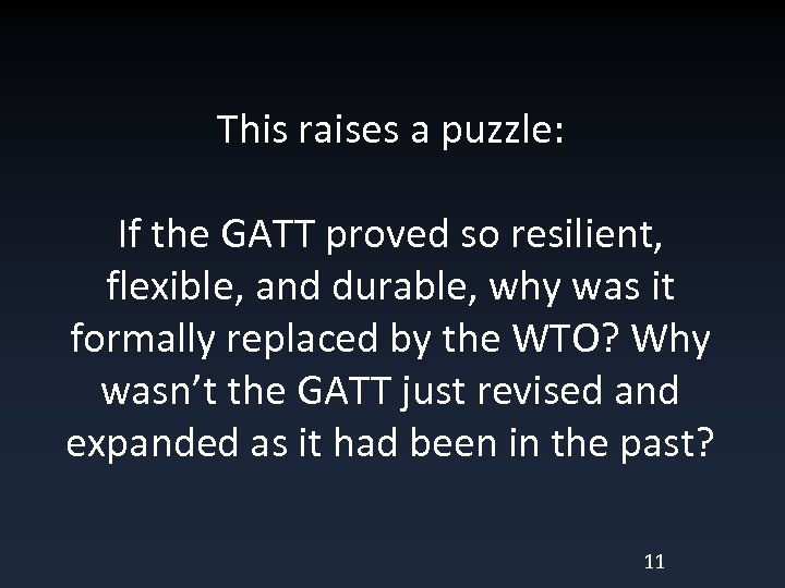 This raises a puzzle: If the GATT proved so resilient, flexible, and durable, why