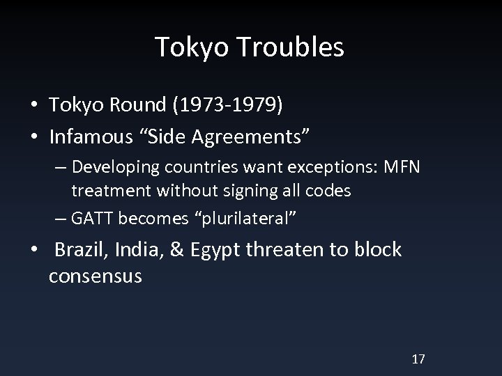 Tokyo Troubles • Tokyo Round (1973 -1979) • Infamous “Side Agreements” – Developing countries