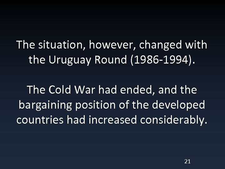 The situation, however, changed with the Uruguay Round (1986 -1994). The Cold War had