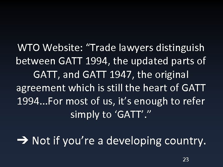 WTO Website: “Trade lawyers distinguish between GATT 1994, the updated parts of GATT, and