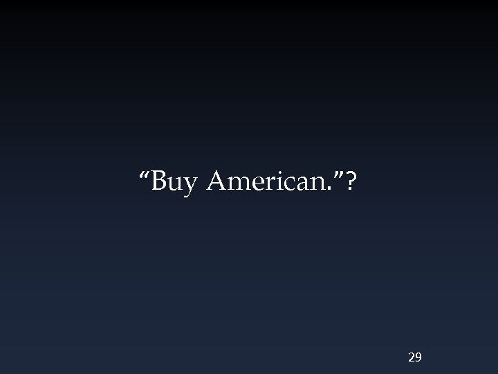 “Buy American. ”? 29 