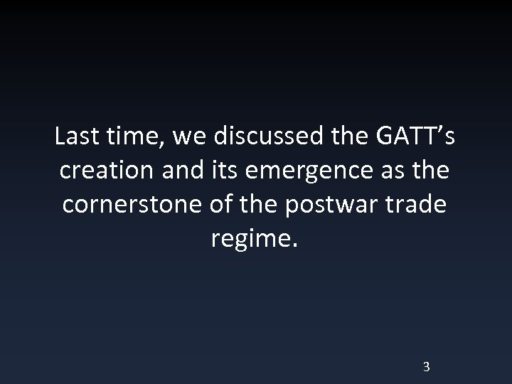 Last time, we discussed the GATT’s creation and its emergence as the cornerstone of