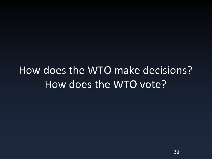 How does the WTO make decisions? How does the WTO vote? 32 