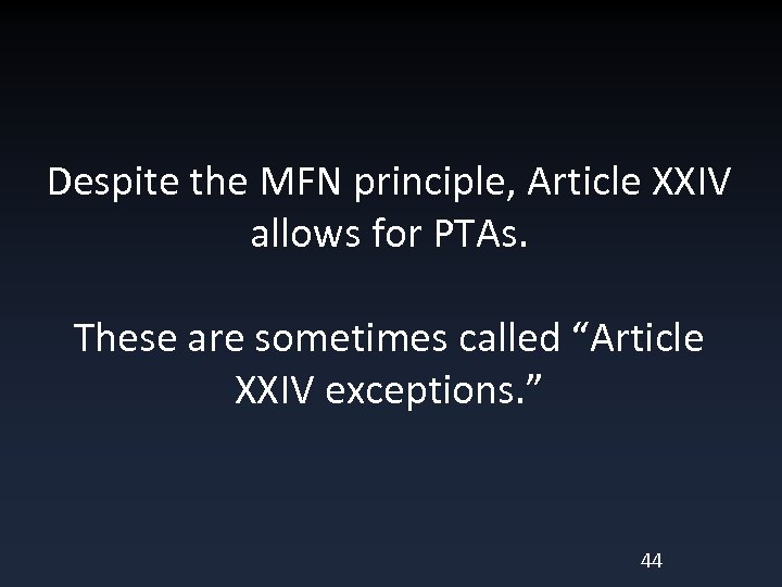 Despite the MFN principle, Article XXIV allows for PTAs. These are sometimes called “Article