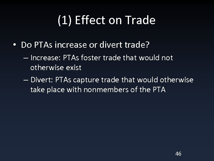 (1) Effect on Trade • Do PTAs increase or divert trade? – Increase: PTAs