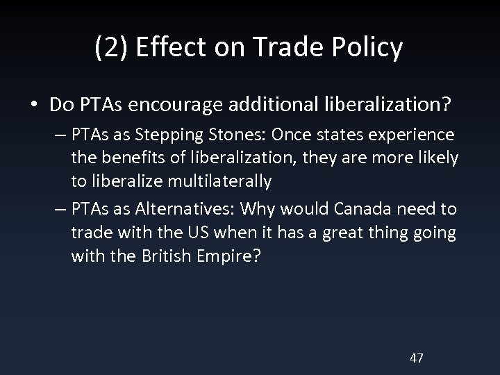 (2) Effect on Trade Policy • Do PTAs encourage additional liberalization? – PTAs as