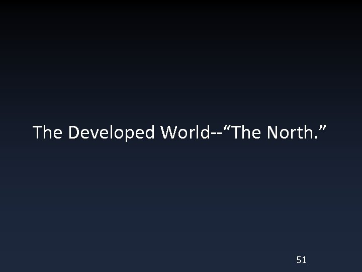 The Developed World--“The North. ” 51 