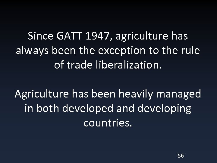 Since GATT 1947, agriculture has always been the exception to the rule of trade