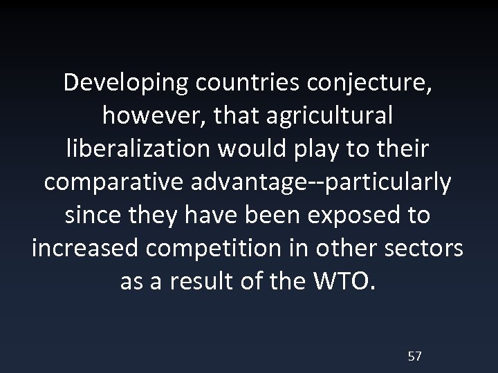 Developing countries conjecture, however, that agricultural liberalization would play to their comparative advantage--particularly since