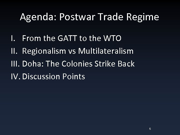 Agenda: Postwar Trade Regime I. From the GATT to the WTO II. Regionalism vs