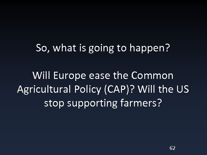 So, what is going to happen? Will Europe ease the Common Agricultural Policy (CAP)?