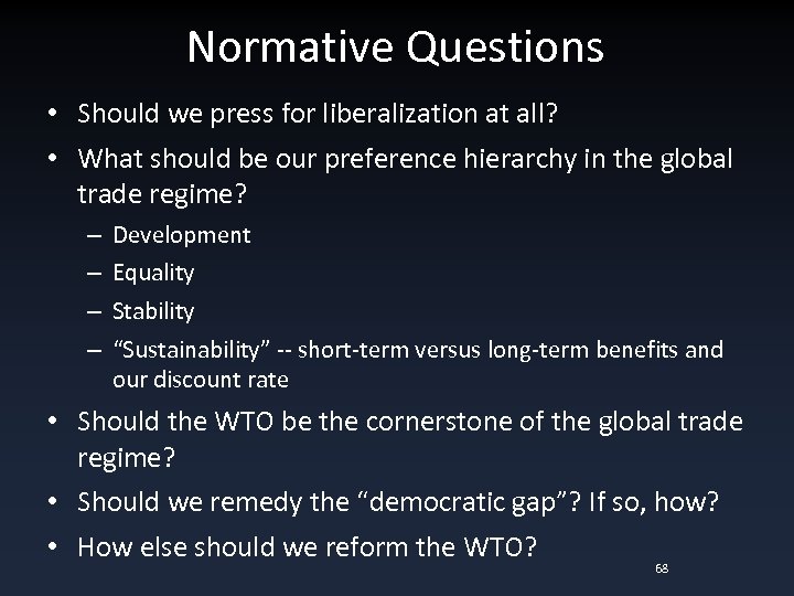 Normative Questions • Should we press for liberalization at all? • What should be