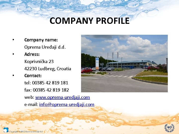 COMPANY PROFILE • • • Company name: Oprema Uređaji d. d. Adress: Koprivnička 23