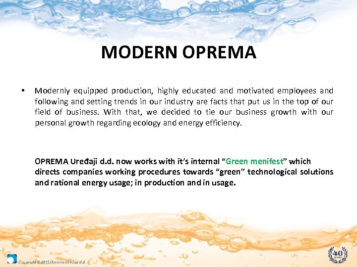 MODERN OPREMA • Modernly equipped production, highly educated and motivated employees and following and