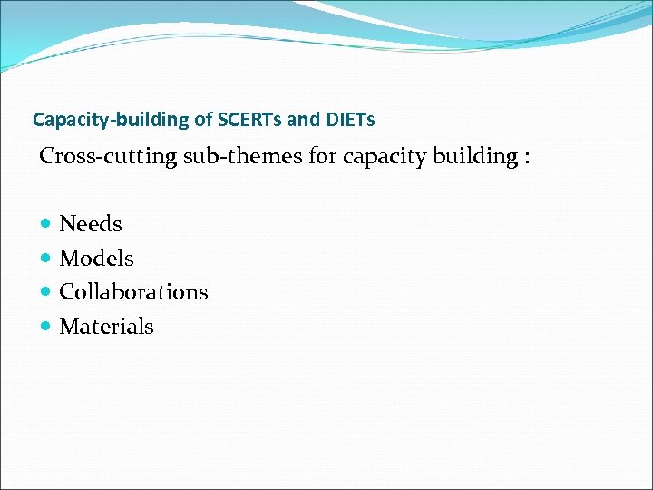 Capacity-building of SCERTs and DIETs Cross-cutting sub-themes for capacity building : Needs Models Collaborations