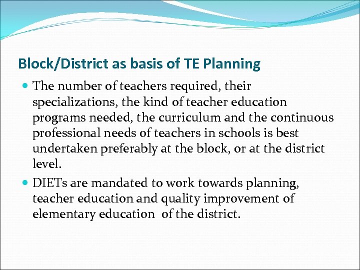 Block/District as basis of TE Planning The number of teachers required, their specializations, the