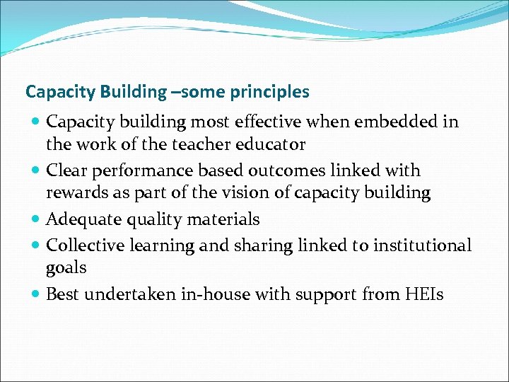 Capacity Building –some principles Capacity building most effective when embedded in the work of