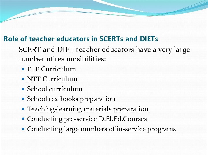 Role of teacher educators in SCERTs and DIETs SCERT and DIET teacher educators have