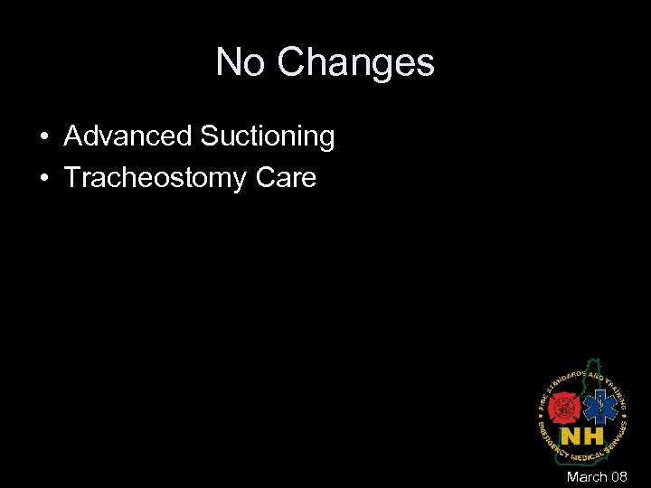 No Changes • Advanced Suctioning • Tracheostomy Care March 08 