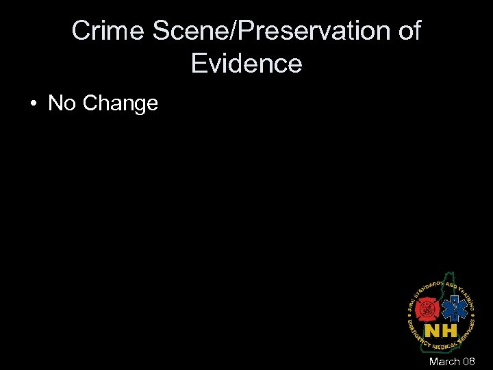 Crime Scene/Preservation of Evidence • No Change March 08 