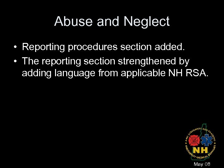 Abuse and Neglect • Reporting procedures section added. • The reporting section strengthened by