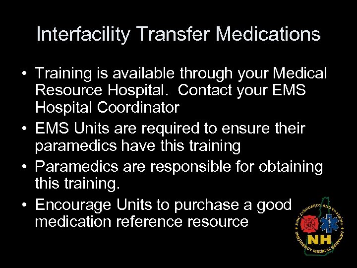 Interfacility Transfer Medications • Training is available through your Medical Resource Hospital. Contact your