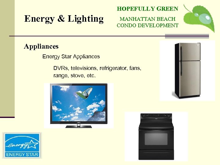 HOPEFULLY GREEN Energy & Lighting MANHATTAN BEACH CONDO DEVELOPMENT Appliances Energy Star Appliances DVRs,