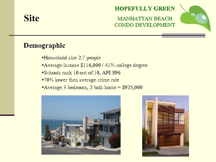 HOPEFULLY GREEN Site MANHATTAN BEACH CONDO DEVELOPMENT Demographic • Household size 2. 7 people