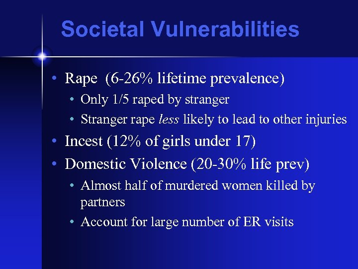 Societal Vulnerabilities • Rape (6 -26% lifetime prevalence) • Only 1/5 raped by stranger