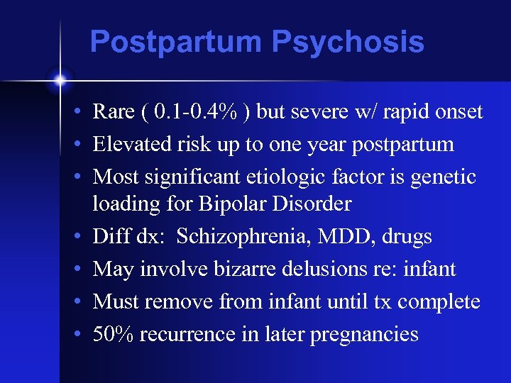 Postpartum Psychosis • Rare ( 0. 1 -0. 4% ) but severe w/ rapid